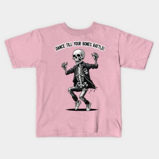 Dance Till Your Bones Rattle! Kids T-Shirt